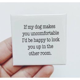 If My Dog Makes You Uncomfortable Magnet