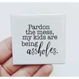 Pardon The Mess My Kids Are Being Assholes