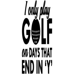I Only Golf On Day's That End In Y (Country of Manufacture: United States)