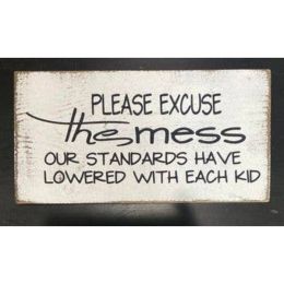 Please Excuse The Mess! Our Standards Have Lowered With Each Kid (Country of Manufacture: United States)