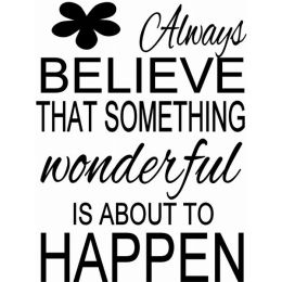 Always Believe That Something Wonderful Is About To Happen (Country of Manufacture: United States)