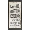 I Love You More Than Yesterday... Yesterday You Got On My Nerves