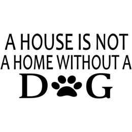 A House Is Not A Home Without A Dog (Country of Manufacture: United States)