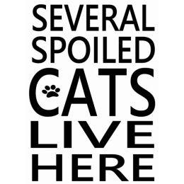 Several Spoiled Cats Live Here (Country of Manufacture: United States)