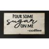Pour Some Sugar On Me -Coffee