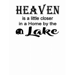 Heaven Is A Little Closer In A Home By The Lake (Country of Manufacture: United States)