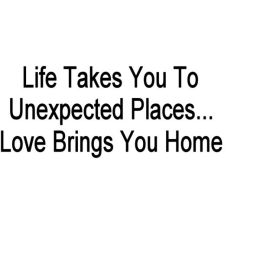 Life Take You To Unexpected Places... (Country of Manufacture: United States)