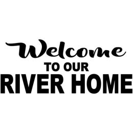 Welcome To Our River Home (Country of Manufacture: United States)